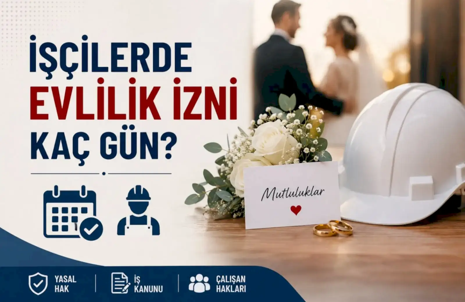 İş Kanunu'na göre işçilerde evlilik izni süresini gösteren tablo veya İşçilerde evlilik izni hakkı ve şartları detayları